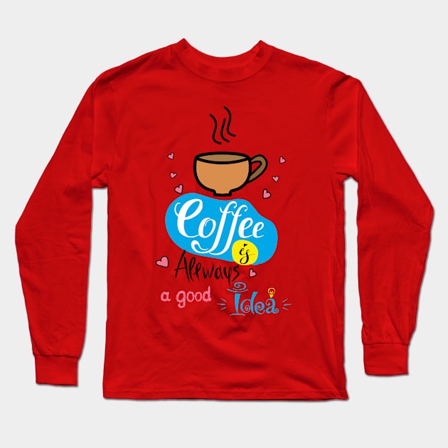 Coffee is allways a good idea Long Sleeve T-Shirt by naum